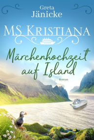 Title: MS Kristiana - Märchenhochzeit auf Island: Roman, Author: Greta Jänicke