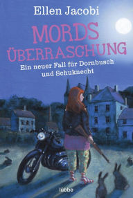 Title: Mordsüberraschung: Ein neuer Fall für Dornbusch und Schuknecht, Author: Ellen Jacobi
