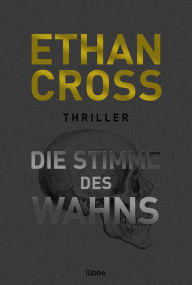 Title: Die Stimme des Wahns: Thriller, Author: Ethan Cross