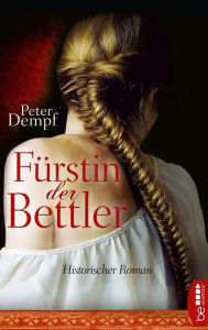 Title: Fürstin der Bettler: Historischer Roman, Author: Peter Dempf