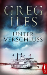 Title: Unter Verschluss: Thriller, Author: Greg Iles