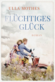 Title: Flüchtiges Glück: Roman, Author: Ulla Mothes