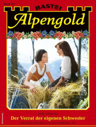 Title: Alpengold 351: Der Verrat der eigenen Schwester, Author: Hella Lichtenau