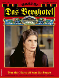 Title: Das Berghotel 238: Nur der Herrgott war ihr Zeuge, Author: Verena Kufsteiner