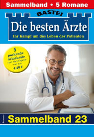 Title: Die besten Ärzte - Sammelband 23: 5 Arztromane in einem Band, Author: Katrin Kastell