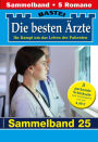 Die besten Ärzte - Sammelband 25: 5 Arztromane in einem Band