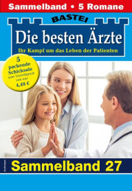 Title: Die besten Ärzte - Sammelband 27: 5 Arztromane in einem Band, Author: Katrin Kastell