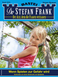 Title: Dr. Stefan Frank 2610: Wenn Spielen zur Gefahr wird, Author: Stefan Frank