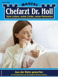 Title: Chefarzt Dr. Holl 1908: Aus der Bahn geworfen, Author: Katrin Kastell