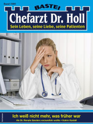 Title: Chefarzt Dr. Holl 1909: Ich weiß nicht mehr, was früher war, Author: Katrin Kastell