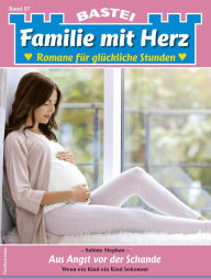 Title: Familie mit Herz 97: Aus Angst vor der Schande, Author: Sabine Stephan