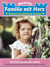 Title: Familie mit Herz 98: Das Kind, um das alle weinen, Author: Nora Stern