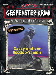 Title: Gespenster-Krimi 62: Cassy und der Voodoo-Vampir, Author: Curd Cornelius