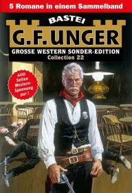 Title: G. F. Unger Sonder-Edition Collection 22: 5 Romane in einem Band, Author: G. F. Unger
