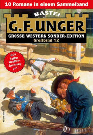Title: G. F. Unger Sonder-Edition Großband 12: 10 Romane in einem Band, Author: G. F. Unger