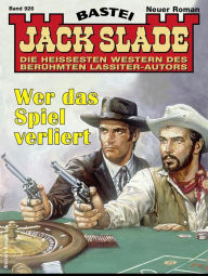 Title: Jack Slade 926: Wer das Spiel verliert, Author: Jack Slade