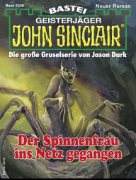 Title: John Sinclair 2235: Der Spinnenfrau ins Netz gegangen, Author: Ian Rolf Hill