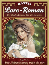 Title: Lore-Roman 104: Der Heiratsantrag trieb sie fort, Author: Helga Winter