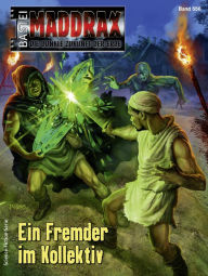 Title: Maddrax 556: Ein Fremder im Kollektiv, Author: Ro Demaar