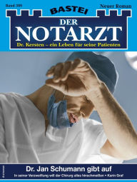 Title: Der Notarzt 389: Dr. Jan Schumann gibt auf, Author: Karin Graf