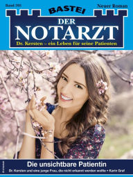 Title: Der Notarzt 395: Die unsichtbare Patientin, Author: Karin Graf