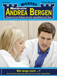 Title: Notärztin Andrea Bergen 1424: Wie lange noch ...?, Author: Isabelle Winter