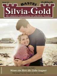 Title: Silvia-Gold 133: Wenn ein Herz die Liebe leugnet, Author: Claudia von Hoff