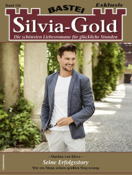 Title: Silvia-Gold 134: Seine Erfolgsstory, Author: Martina von Kleve