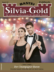 Title: Silvia-Gold 137: Der Champagner-Baron, Author: Jenny Longin