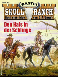 Title: Skull-Ranch 53: Den Hals in der Schlinge, Author: Frank Callahan