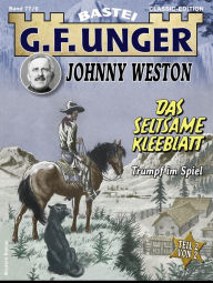 Title: G. F. Unger Classics Johnny Weston 77: Das seltsame Kleeblatt - Teil 2. Der Trunpf im Spiel, Author: G. F. Unger