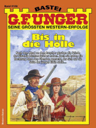 Title: G. F. Unger 2106: Bis in die Hölle, Author: G. F. Unger
