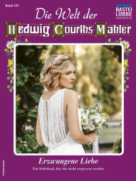 Title: Die Welt der Hedwig Courths-Mahler 547: Erzwungene Liebe, Author: Yvonne Uhl