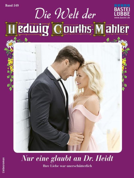 Die Welt der Hedwig Courths-Mahler 549: Nur eine glaubt an Dr. Heid