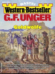 Title: G. F. Unger Western-Bestseller 2503: Goldwölfe, Author: G. F. Unger