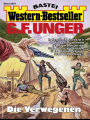 G. F. Unger Western-Bestseller 2507: Die Verwegenen