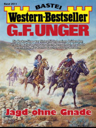 Title: G. F. Unger Western-Bestseller 2511: Jagd ohne Gnade, Author: G. F. Unger