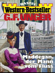 Title: G. F. Unger Western-Bestseller 2512: Maddegan, der Mann vom Fluss, Author: G. F. Unger