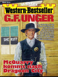 Title: G. F. Unger Western-Bestseller 2515: McQuarry kommt nach Dragoon City, Author: G. F. Unger