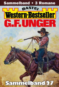 Title: G. F. Unger Western-Bestseller Sammelband 27: 3 Western in einem Band, Author: G. F. Unger