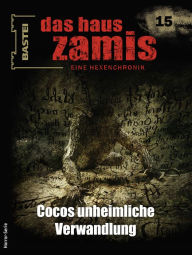 Title: Das Haus Zamis 15: Cocos unheimliche Verwandlung, Author: Neal Davenport