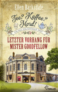 Title: Tee? Kaffee? Mord! Letzter Vorhang für Mister Goodfellow, Author: Ellen Barksdale