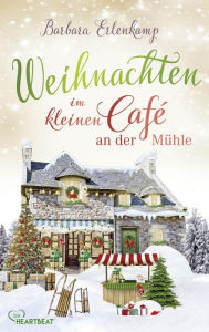 Title: Weihnachten im kleinen Café an der Mühle, Author: Barbara Erlenkamp