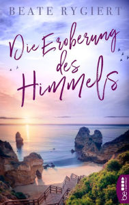 Title: Die Eroberung des Himmels, Author: Beate Rygiert