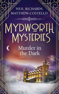 Free computer books downloads Mydworth Mysteries - Murder in the Dark by Matthew Costello, Neil Richards, Matthew Costello, Neil Richards iBook FB2 ePub