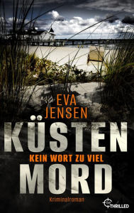 Title: Küstenmord: Kein Wort zu viel: Kriminalroman, Author: Eva Jensen
