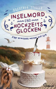 Title: Inselmord & Hochzeitsglocken: Siggi ermittelt weiter auf Sylt, Author: Dorothea Stiller