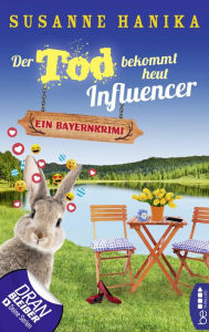 Title: Der Tod bekommt heut Influencer: Ein Bayernkrimi, Author: Susanne Hanika