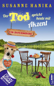 Title: Der Tod spricht heute mit Akzent: Ein Bayernkrimi, Author: Susanne Hanika