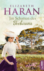 Title: Im Schatten des Teebaums: Roman, Author: Elizabeth Haran